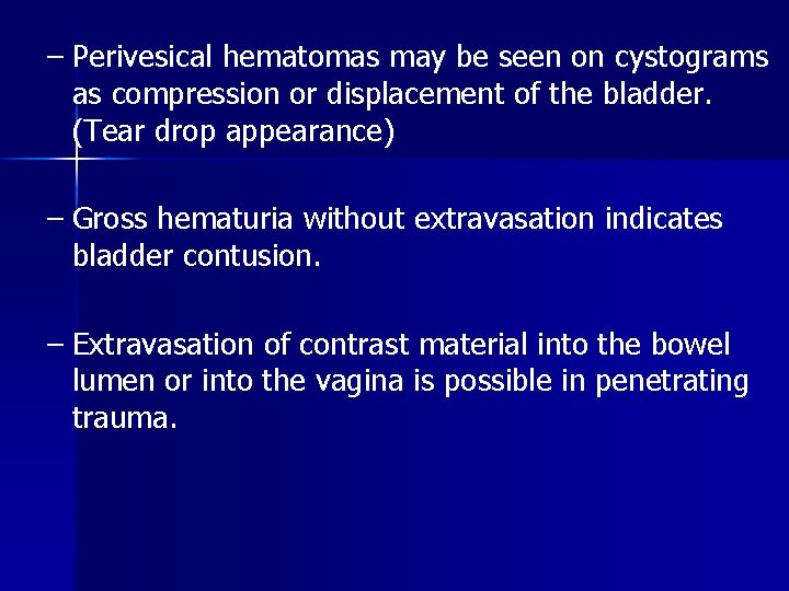 – Perivesical hematomas may be seen on cystograms as compression or displacement of the