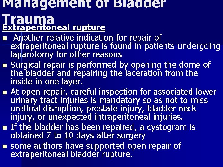 Management of Bladder Trauma Extraperitoneal rupture n n n Another relative indication for repair