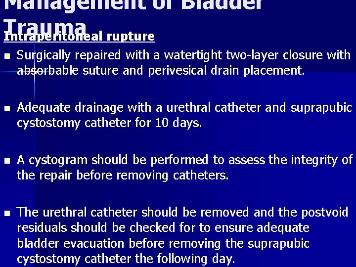 Management of Bladder Trauma Intraperitoneal rupture n Surgically repaired with a watertight two-layer closure