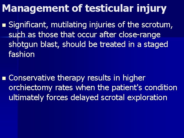 Management of testicular injury n Significant, mutilating injuries of the scrotum, such as those