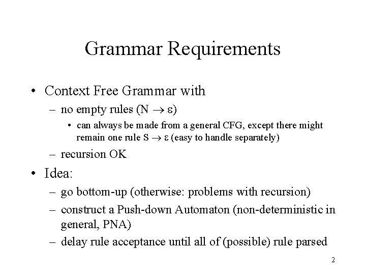 Grammar Requirements • Context Free Grammar with – no empty rules (N ® e)