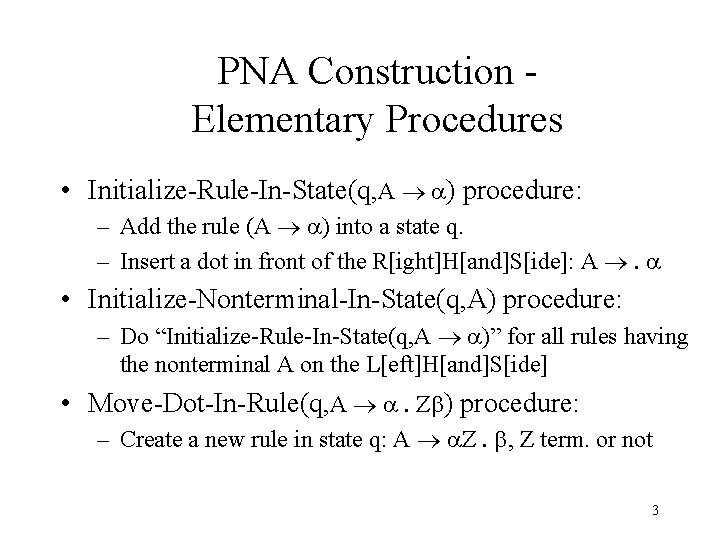 PNA Construction Elementary Procedures • Initialize-Rule-In-State(q, A ® a) procedure: – Add the rule