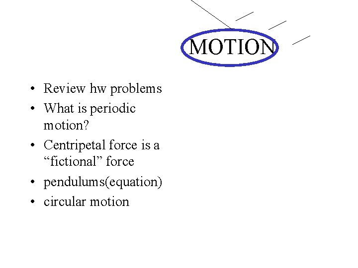 PERIODIC MOTION • Review hw problems • What is periodic motion? • Centripetal force