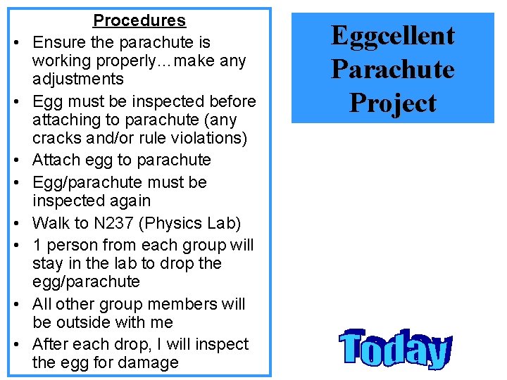  • • Procedures Ensure the parachute is working properly…make any adjustments Egg must