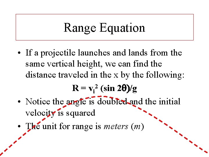 Range Equation • If a projectile launches and lands from the same vertical height,
