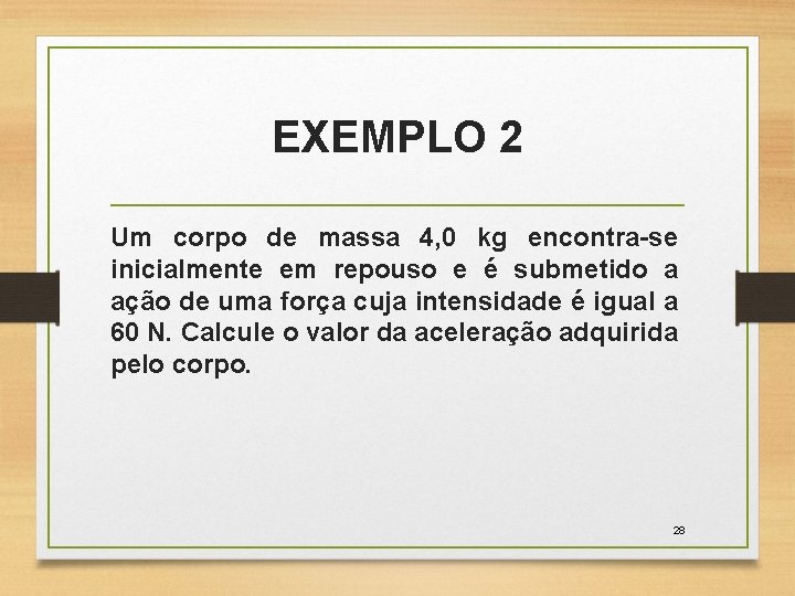 EXEMPLO 2 Um corpo de massa 4, 0 kg encontra-se inicialmente em repouso e