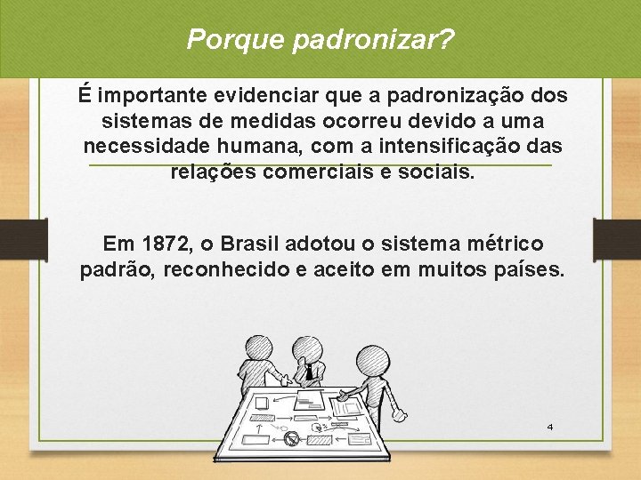 Porque padronizar? É importante evidenciar que a padronização dos sistemas de medidas ocorreu devido