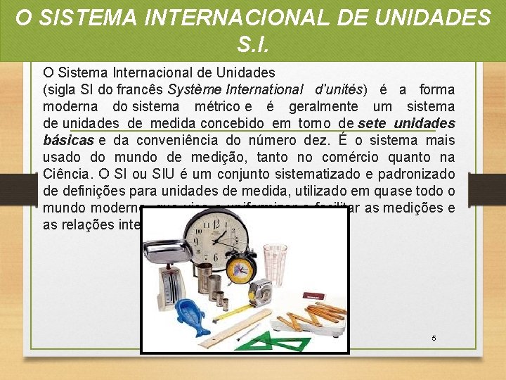 O SISTEMA INTERNACIONAL DE UNIDADES S. I. O Sistema Internacional de Unidades (sigla SI