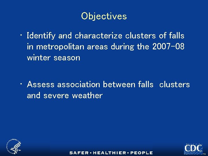 Objectives • Identify and characterize clusters of falls in metropolitan areas during the 2007