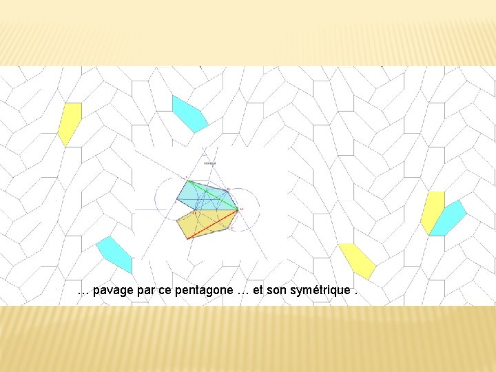… pavage par ce pentagone … et son symétrique. 