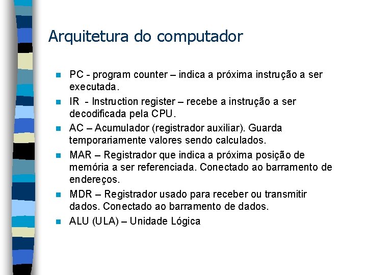 Arquitetura do computador n n n PC - program counter – indica a próxima