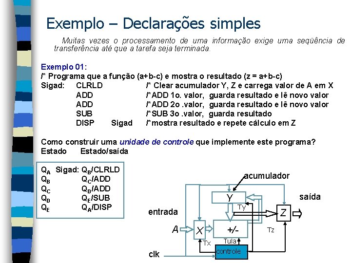 Exemplo – Declarações simples Muitas vezes o processamento de uma informação exige uma seqüência