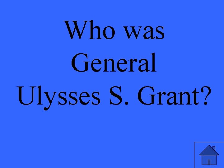 Who was General Ulysses S. Grant? 