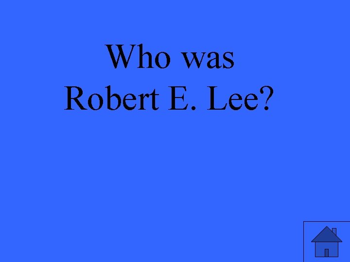 Who was Robert E. Lee? 