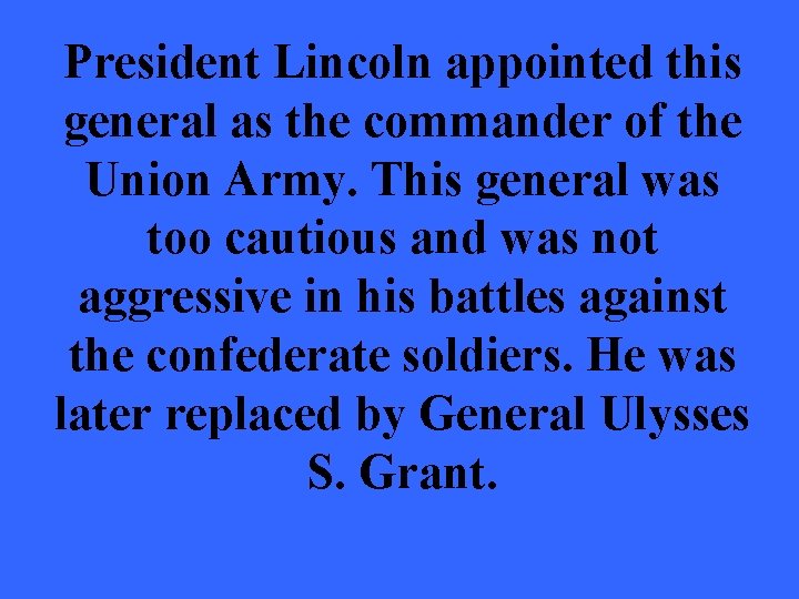 President Lincoln appointed this general as the commander of the Union Army. This general