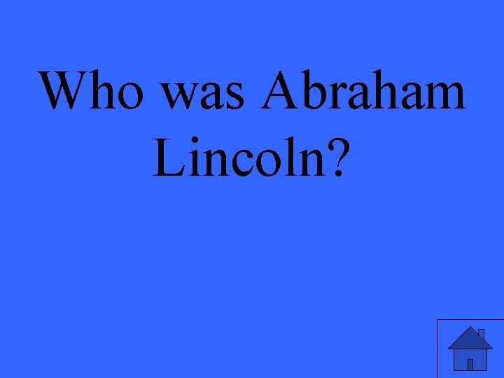 Who was Abraham Lincoln? 