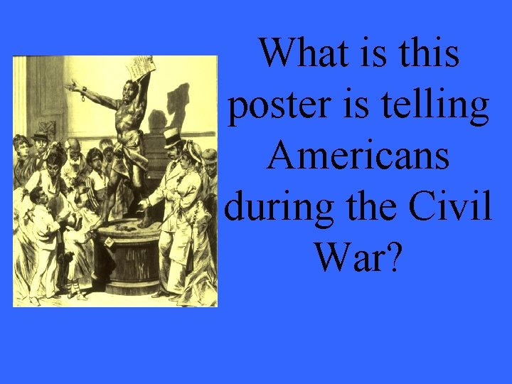 What is this poster is telling Americans during the Civil War? 