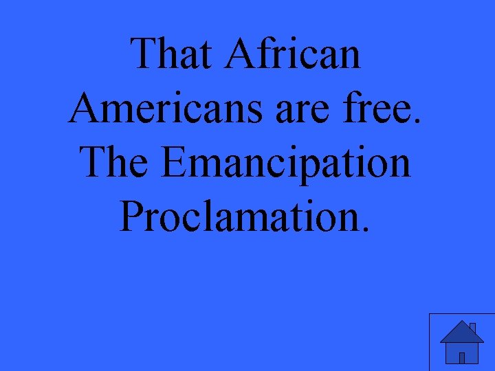 That African Americans are free. The Emancipation Proclamation. 