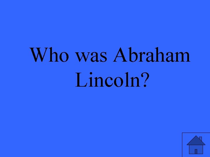 Who was Abraham Lincoln? 