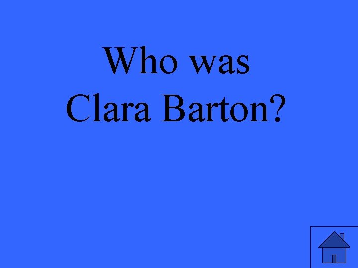 Who was Clara Barton? 