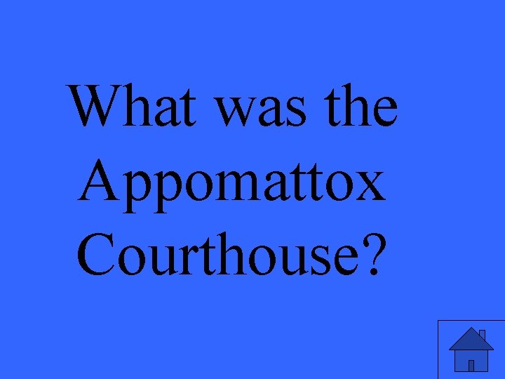 What was the Appomattox Courthouse? 