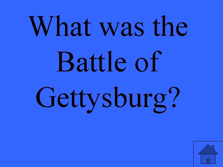 What was the Battle of Gettysburg? 