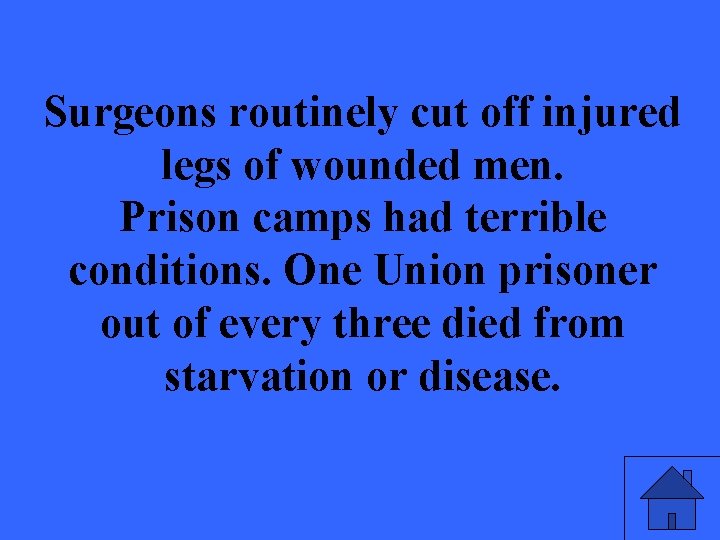 Surgeons routinely cut off injured legs of wounded men. Prison camps had terrible conditions.