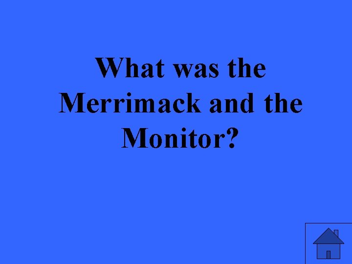 What was the Merrimack and the Monitor? 