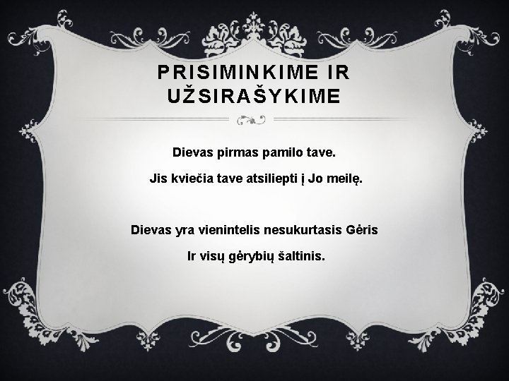 PRISIMINKIME IR UŽSIRAŠYKIME Dievas pirmas pamilo tave. Jis kviečia tave atsiliepti į Jo meilę.