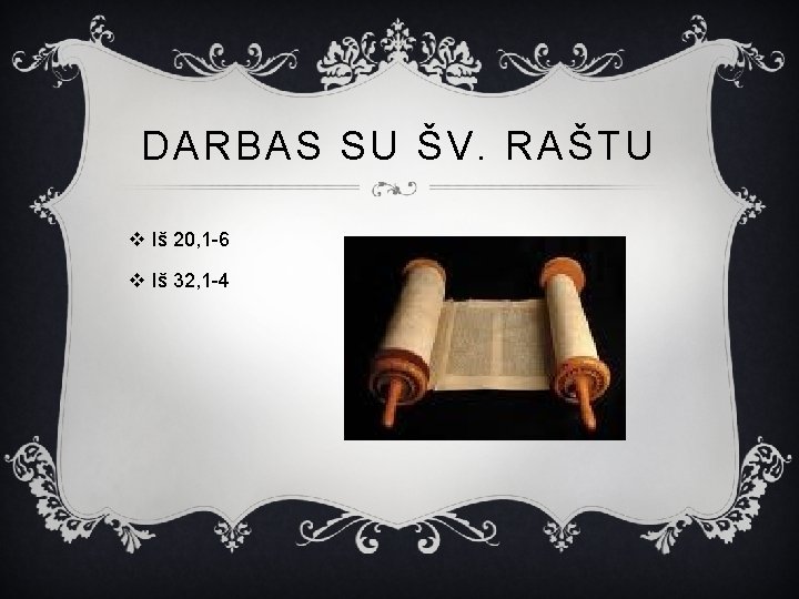 DARBAS SU ŠV. RAŠTU v Iš 20, 1 -6 v Iš 32, 1 -4