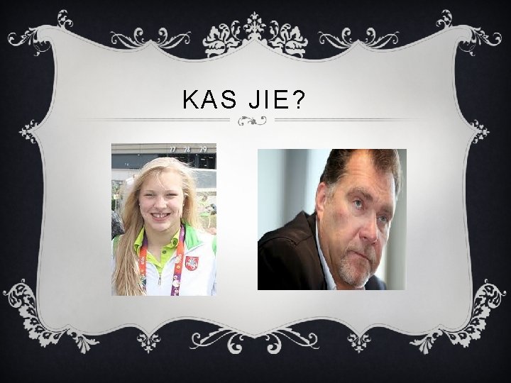 KAS JIE? 