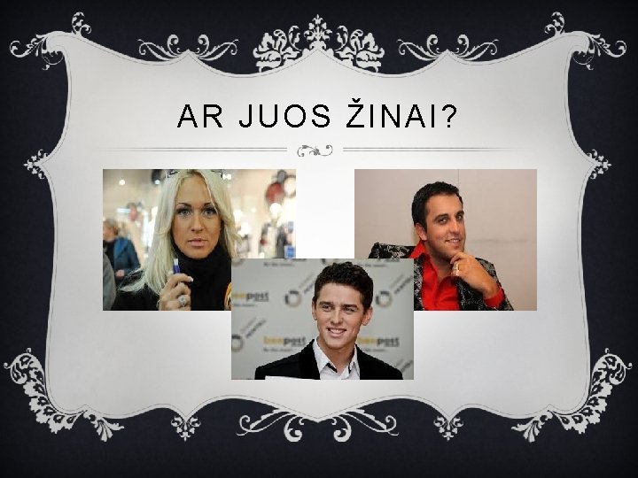 AR JUOS ŽINAI? 