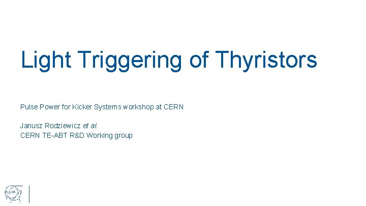 Light Triggering of Thyristors Pulse Power for Kicker Systems workshop at CERN Janusz Rodziewicz