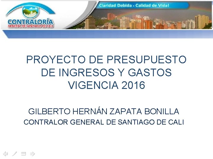 PROYECTO DE PRESUPUESTO DE INGRESOS Y GASTOS VIGENCIA 2016 GILBERTO HERNÁN ZAPATA BONILLA CONTRALOR