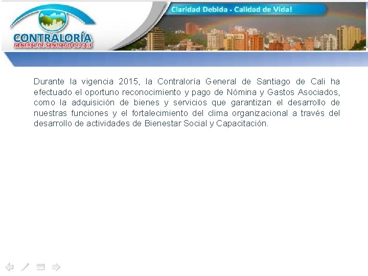 Durante la vigencia 2015, la Contraloría General de Santiago de Cali ha efectuado el