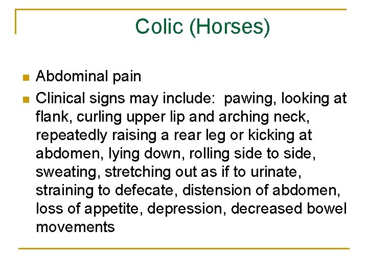 Colic (Horses) n n Abdominal pain Clinical signs may include: pawing, looking at flank,