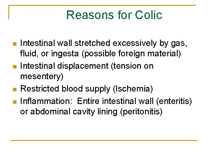 Reasons for Colic n n Intestinal wall stretched excessively by gas, fluid, or ingesta