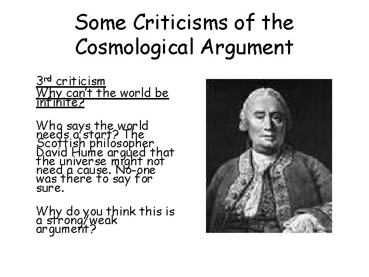 Some Criticisms of the Cosmological Argument 3 rd criticism Why can’t the world be