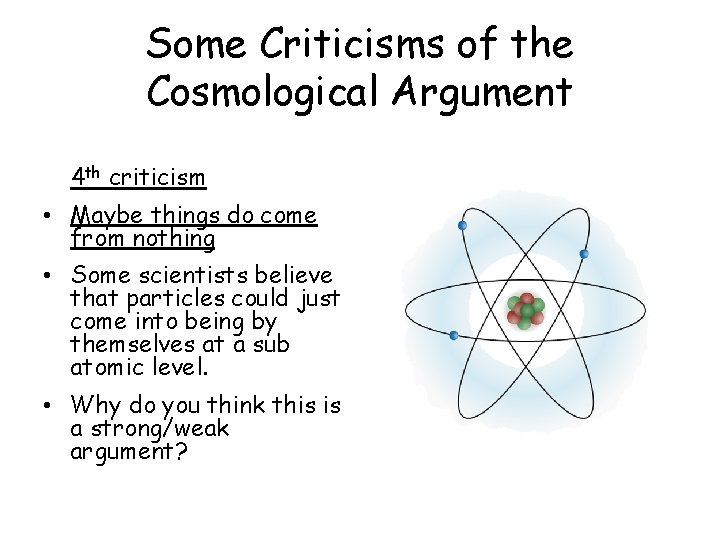 Some Criticisms of the Cosmological Argument 4 th criticism • Maybe things do come