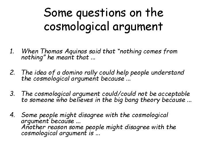 Some questions on the cosmological argument 1. When Thomas Aquinas said that “nothing comes