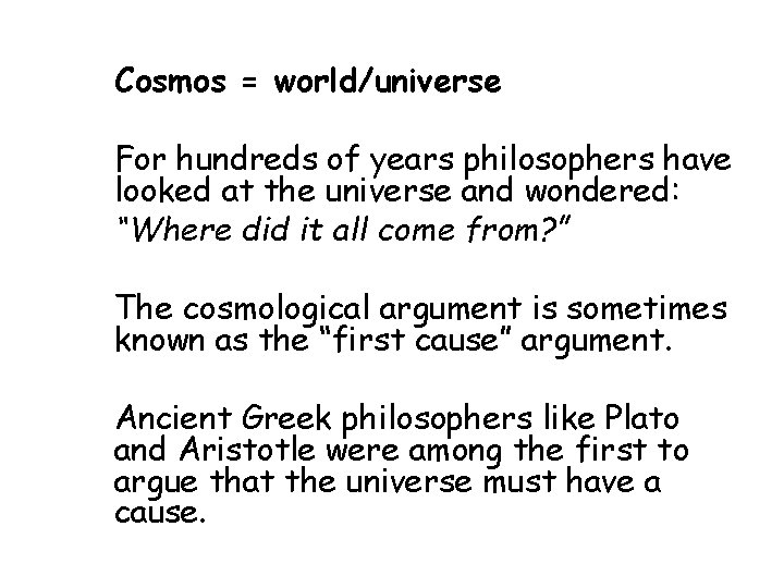 Cosmos = world/universe For hundreds of years philosophers have looked at the universe and