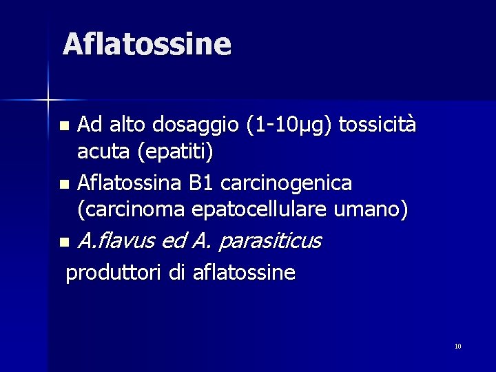 Aflatossine Ad alto dosaggio (1 -10µg) tossicità acuta (epatiti) n Aflatossina B 1 carcinogenica