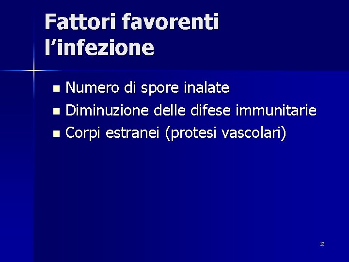 Fattori favorenti l’infezione Numero di spore inalate n Diminuzione delle difese immunitarie n Corpi