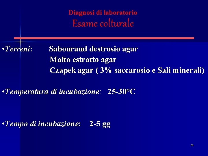Diagnosi di laboratorio Esame colturale • Terreni: Sabouraud destrosio agar Malto estratto agar Czapek
