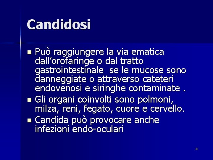 Candidosi Può raggiungere la via ematica dall’orofaringe o dal tratto gastrointestinale se le mucose