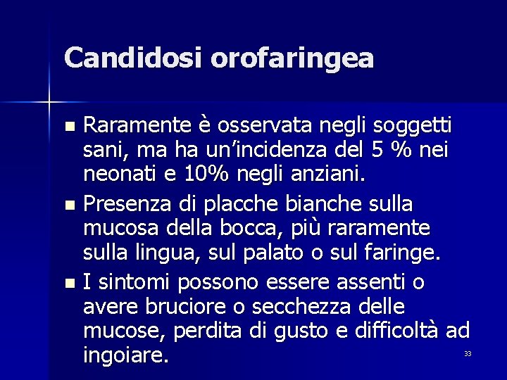 Candidosi orofaringea Raramente è osservata negli soggetti sani, ma ha un’incidenza del 5 %