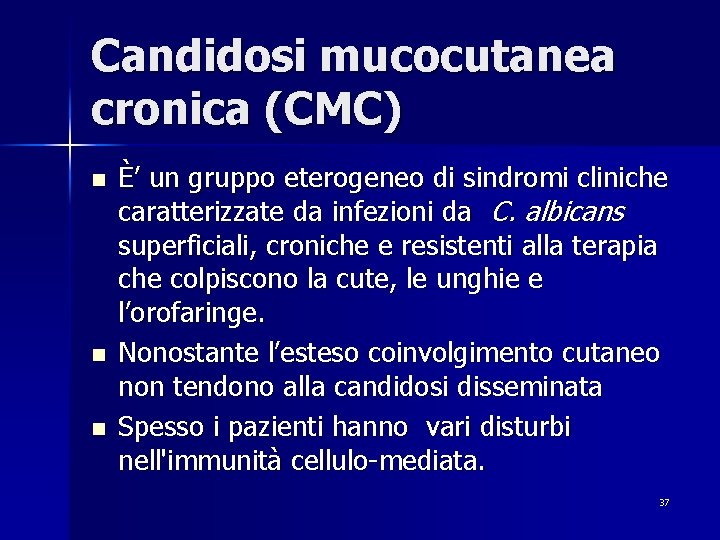 Candidosi mucocutanea cronica (CMC) n n n È’ un gruppo eterogeneo di sindromi cliniche