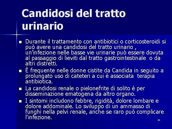 Candidosi del tratto urinario n n Durante il trattamento con antibiotici o corticosteroidi si