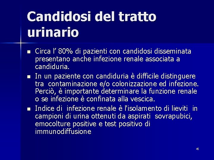 Candidosi del tratto urinario n n n Circa l’ 80% di pazienti con candidosi