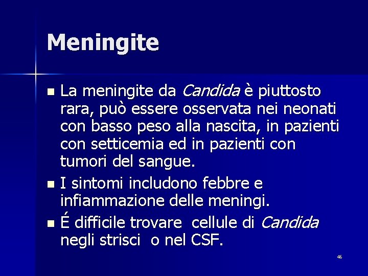 Meningite La meningite da Candida è piuttosto rara, può essere osservata nei neonati con